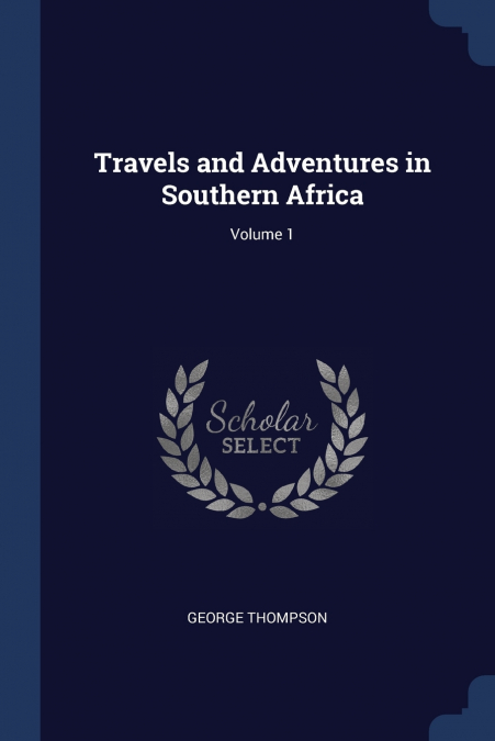 Travels and Adventures in Southern Africa; Volume 1