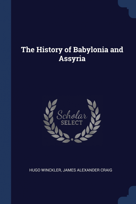 The History of Babylonia and Assyria