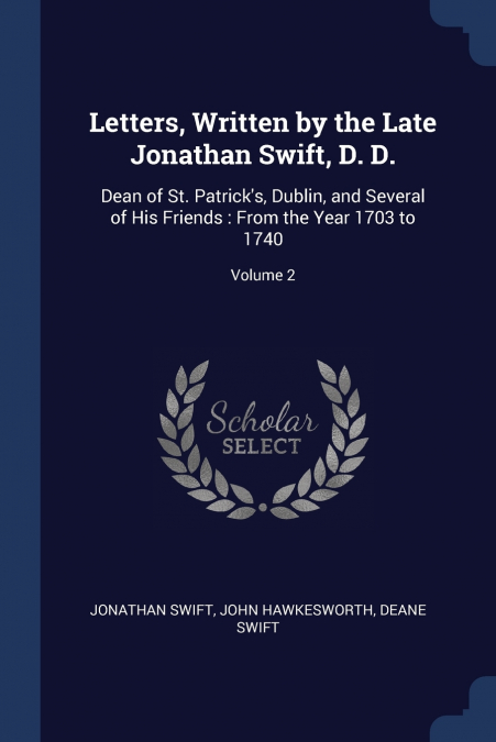Letters, Written by the Late Jonathan Swift, D. D.