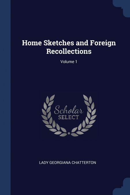 Home Sketches and Foreign Recollections; Volume 1
