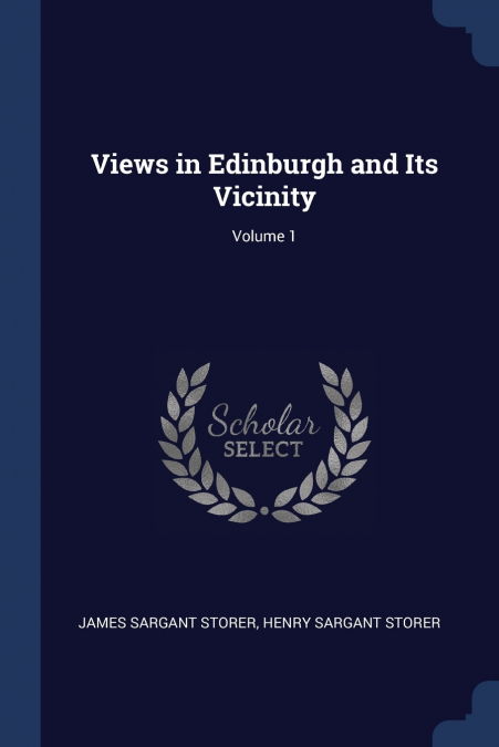 Views in Edinburgh and Its Vicinity; Volume 1