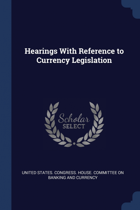 Hearings With Reference to Currency Legislation