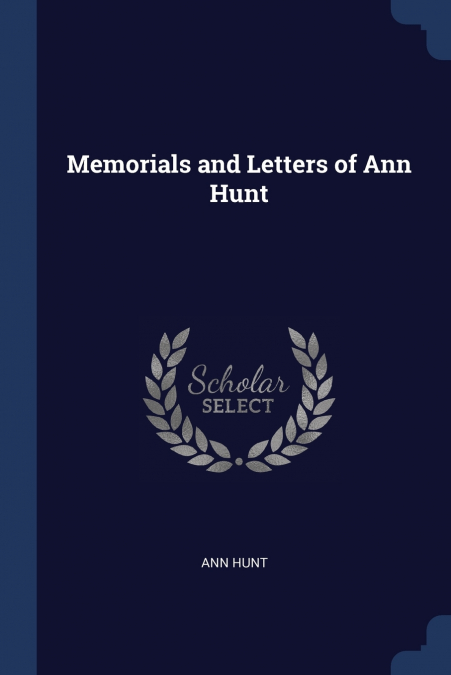 Memorials and Letters of Ann Hunt