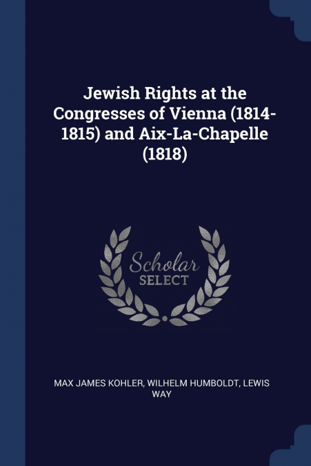 Jewish Rights at the Congresses of Vienna (1814-1815) and Aix-La-Chapelle (1818)