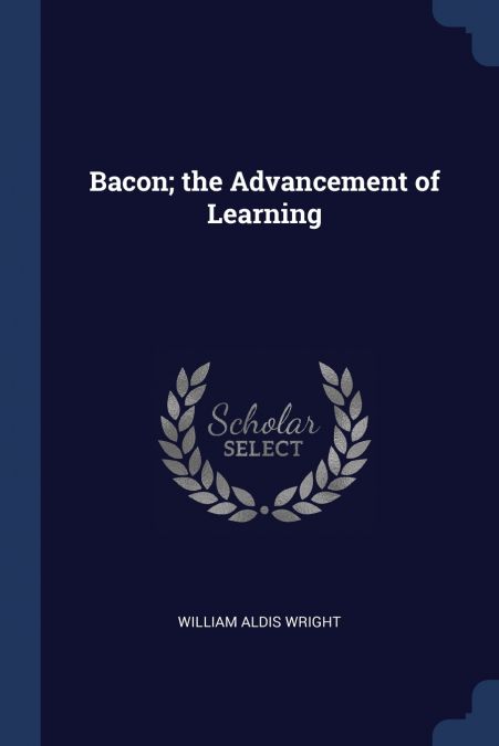 Bacon; the Advancement of Learning