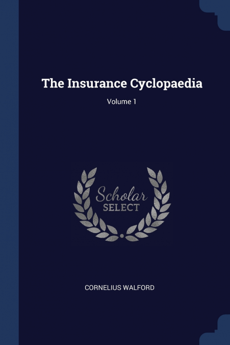 The Insurance Cyclopaedia; Volume 1