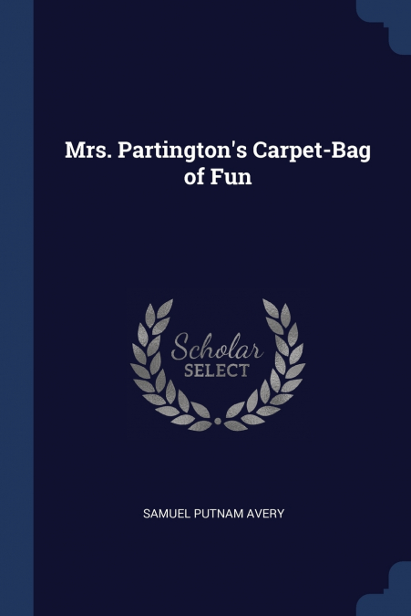 Mrs. Partington’s Carpet-Bag of Fun