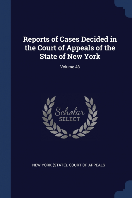 Reports of Cases Decided in the Court of Appeals of the State of New York; Volume 48