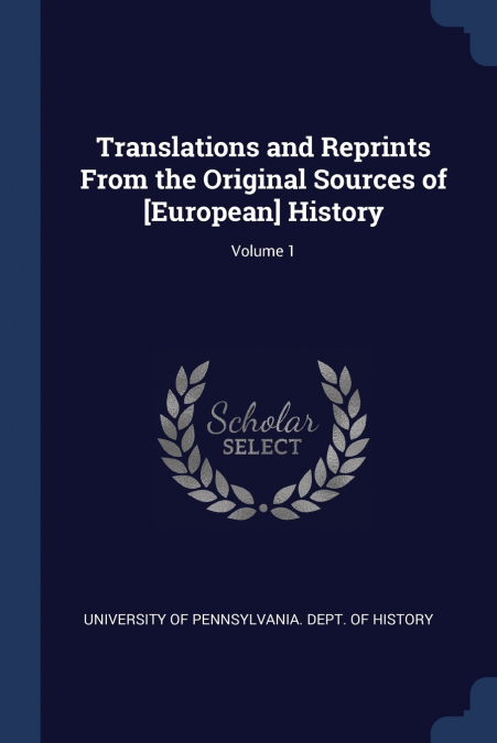 Translations and Reprints From the Original Sources of [European] History; Volume 1