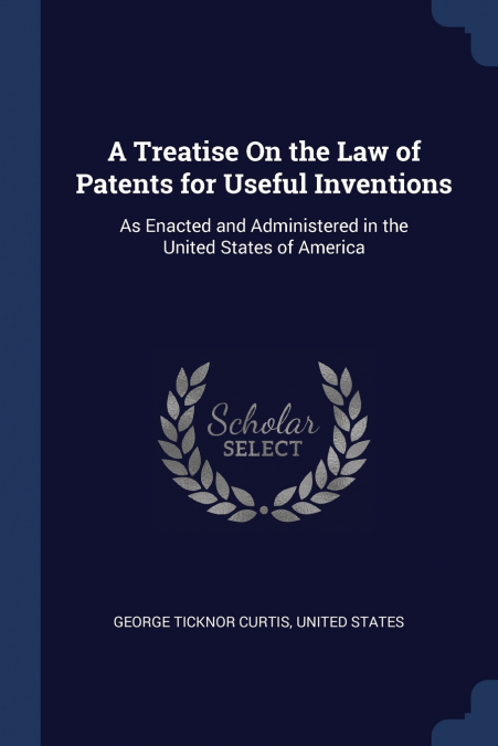 A Treatise On the Law of Patents for Useful Inventions
