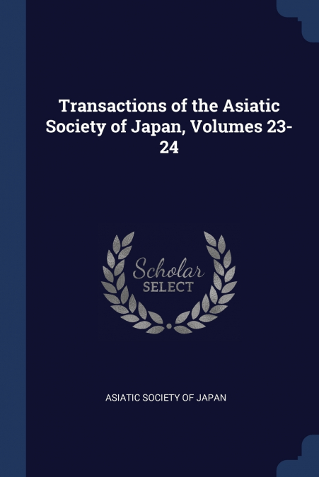Transactions of the Asiatic Society of Japan, Volumes 23-24