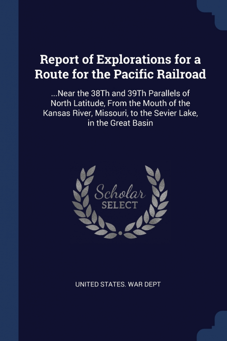 Report of Explorations for a Route for the Pacific Railroad
