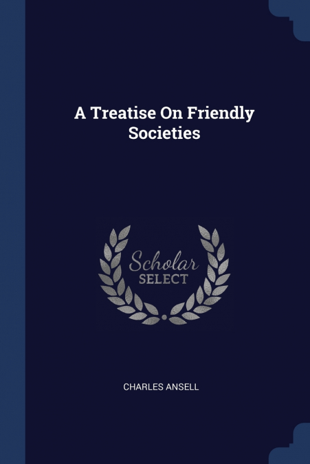 A Treatise On Friendly Societies