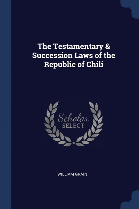 The Testamentary & Succession Laws of the Republic of Chili