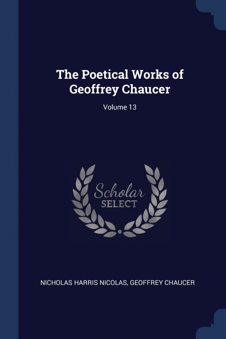 The Poetical Works of Geoffrey Chaucer; Volume 13