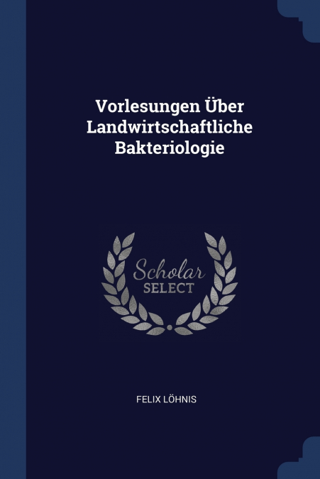 Vorlesungen Über Landwirtschaftliche Bakteriologie