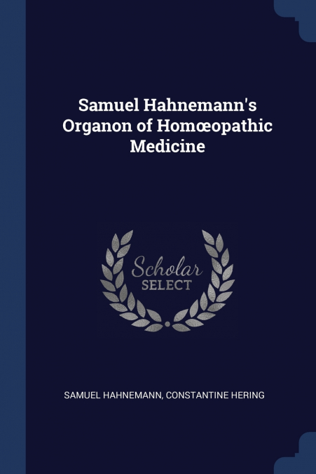 Samuel Hahnemann’s Organon of Homœopathic Medicine