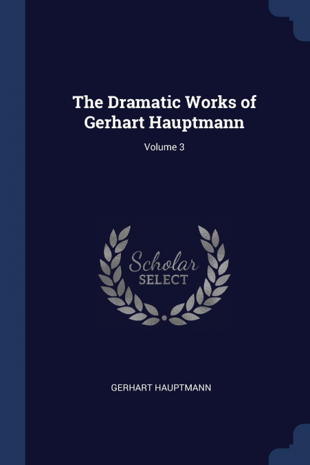 The Dramatic Works of Gerhart Hauptmann; Volume 3