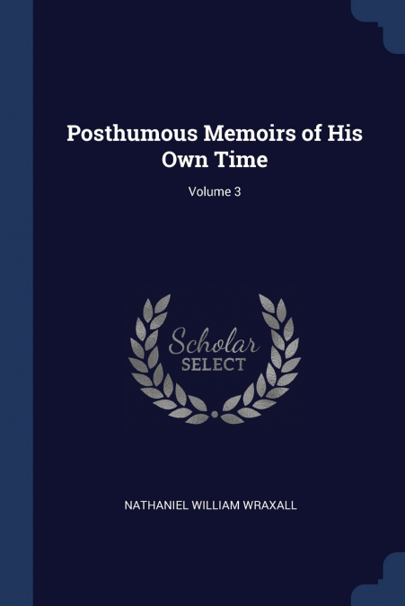 Posthumous Memoirs of His Own Time; Volume 3
