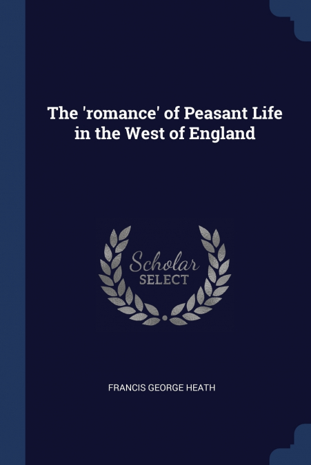 The ’romance’ of Peasant Life in the West of England