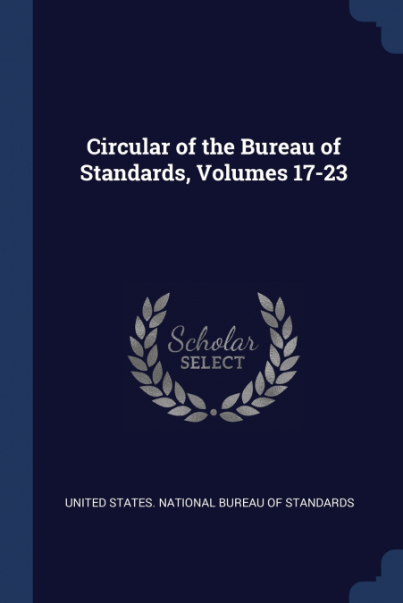 Circular of the Bureau of Standards, Volumes 17-23