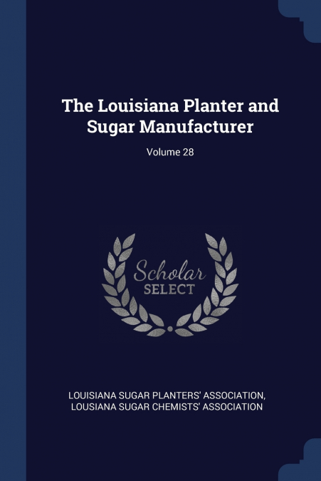 The Louisiana Planter and Sugar Manufacturer; Volume 28