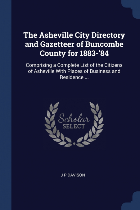 The Asheville City Directory and Gazetteer of Buncombe County for 1883-’84