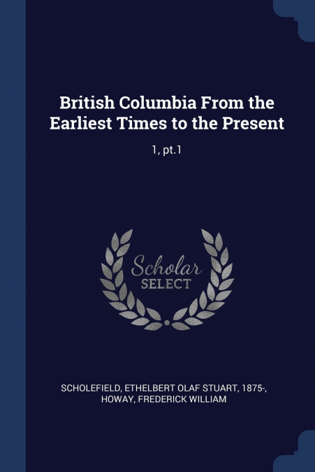 British Columbia From the Earliest Times to the Present