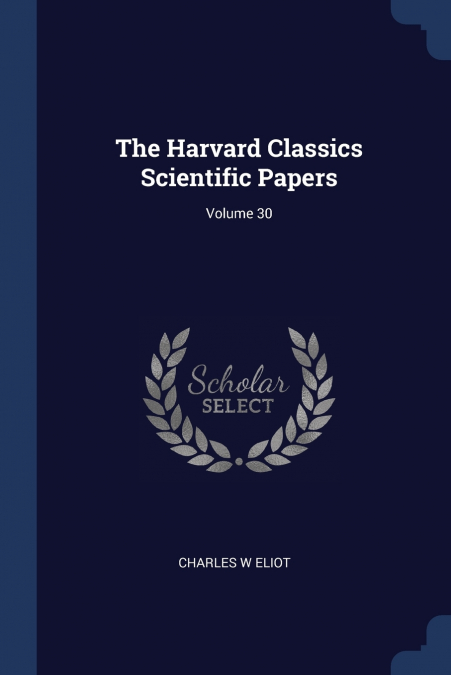 The Harvard Classics Scientific Papers; Volume 30