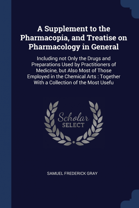 A Supplement to the Pharmacopia, and Treatise on Pharmacology in General