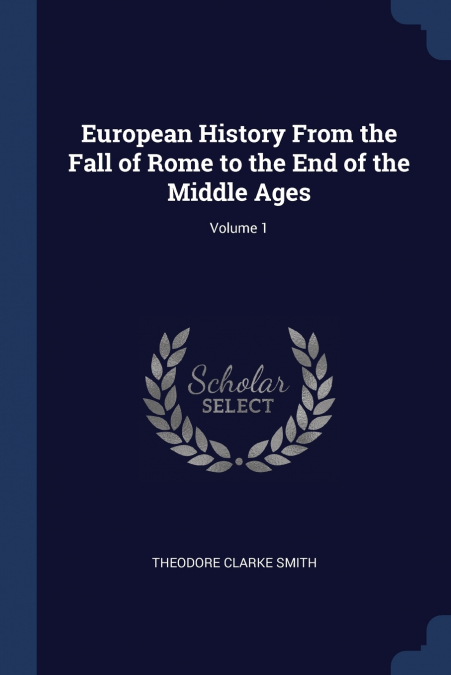 European History From the Fall of Rome to the End of the Middle Ages; Volume 1