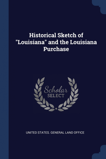 Historical Sketch of 'Louisiana' and the Louisiana Purchase