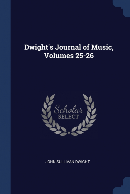 Dwight’s Journal of Music, Volumes 25-26