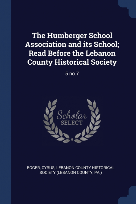 The Humberger School Association and its School; Read Before the Lebanon County Historical Society