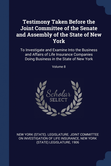 Testimony Taken Before the Joint Committee of the Senate and Assembly of the State of New York