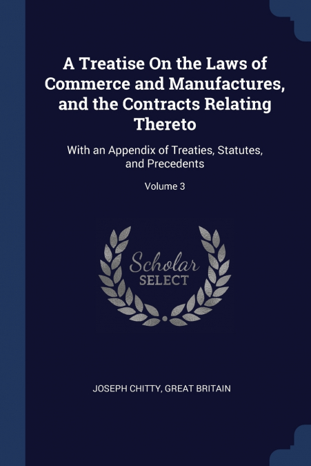 A Treatise On the Laws of Commerce and Manufactures, and the Contracts Relating Thereto