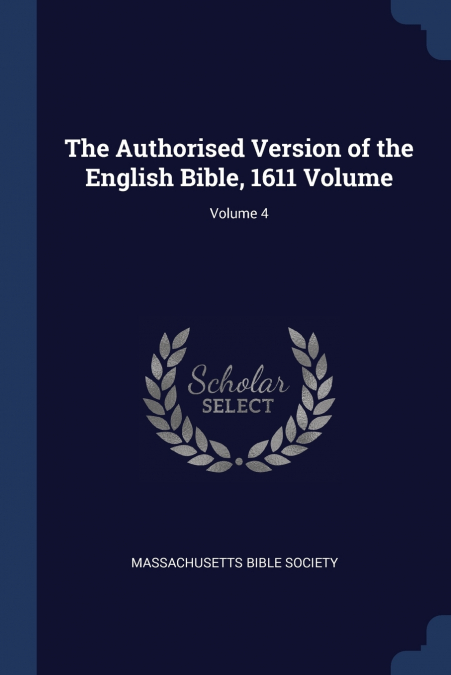The Authorised Version of the English Bible, 1611 Volume; Volume 4