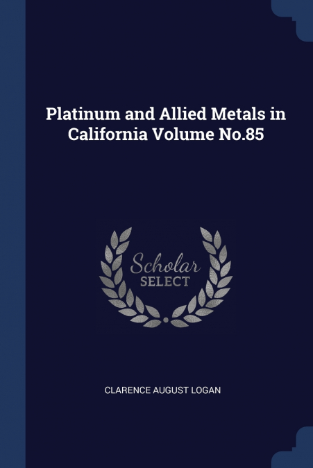 Platinum and Allied Metals in California Volume No.85