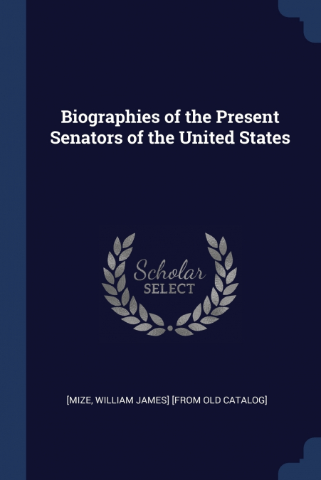 Biographies of the Present Senators of the United States