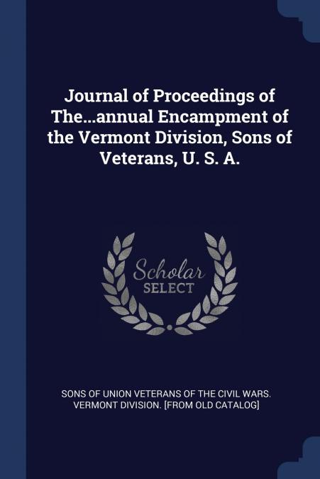 Journal of Proceedings of The...annual Encampment of the Vermont Division, Sons of Veterans, U. S. A.