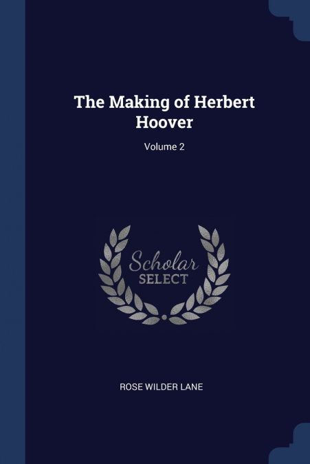 The Making of Herbert Hoover; Volume 2