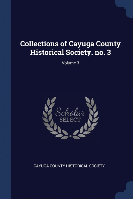 Collections of Cayuga County Historical Society. no. 3; Volume 3