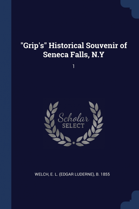 'Grip’s' Historical Souvenir of Seneca Falls, N.Y