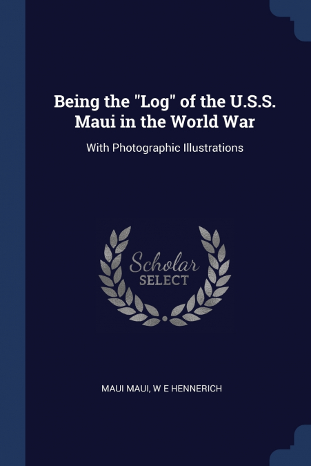 Being the 'Log' of the U.S.S. Maui in the World War