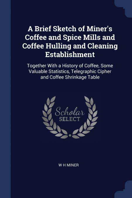 A Brief Sketch of Miner’s Coffee and Spice Mills and Coffee Hulling and Cleaning Establishment