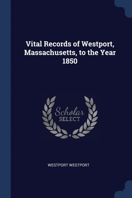 Vital Records of Westport, Massachusetts, to the Year 1850