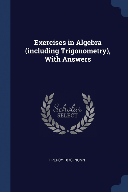 Exercises in Algebra (including Trigonometry), With Answers