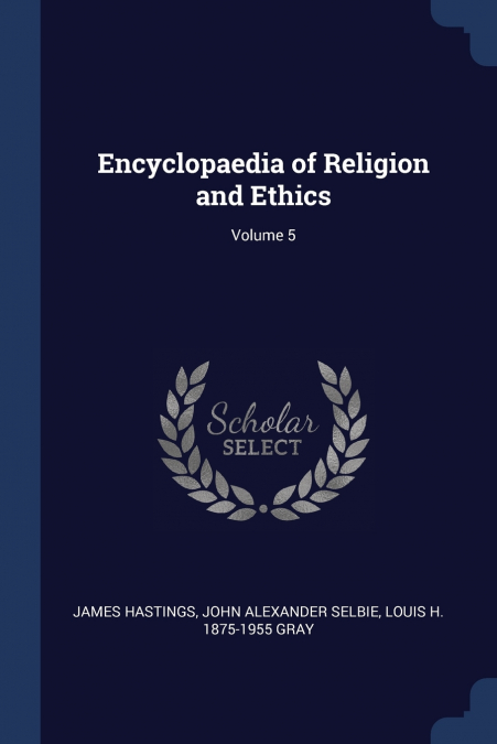 Encyclopaedia of Religion and Ethics; Volume 5