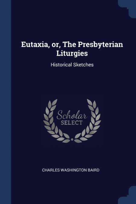 Eutaxia, or, The Presbyterian Liturgies