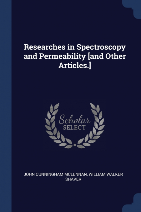 Researches in Spectroscopy and Permeability [and Other Articles.]